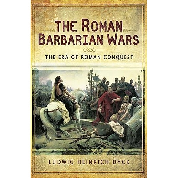 Roman Barbarian Wars, Ludwig Heinrich Dyck