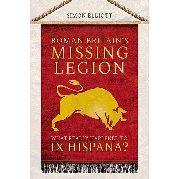 Roman Britain's Missing Legion / Pen and Sword Military, Elliott Simon Elliott