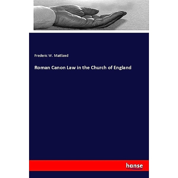 Roman Canon Law in the Church of England, Frederic W. Maitland