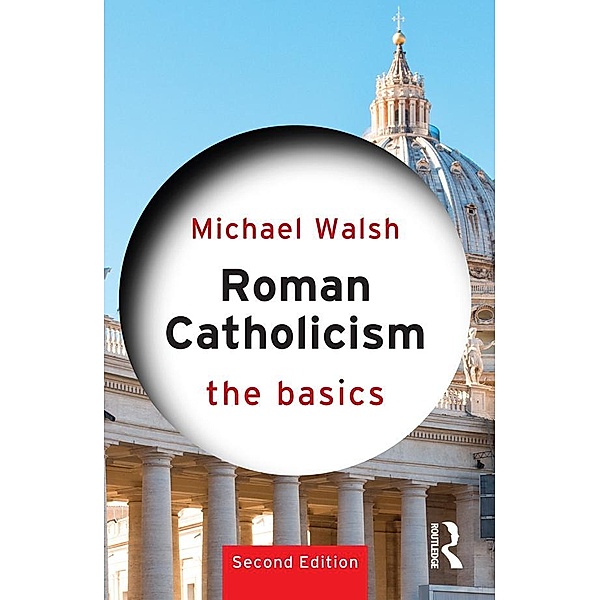 Roman Catholicism: The Basics, Michael Walsh