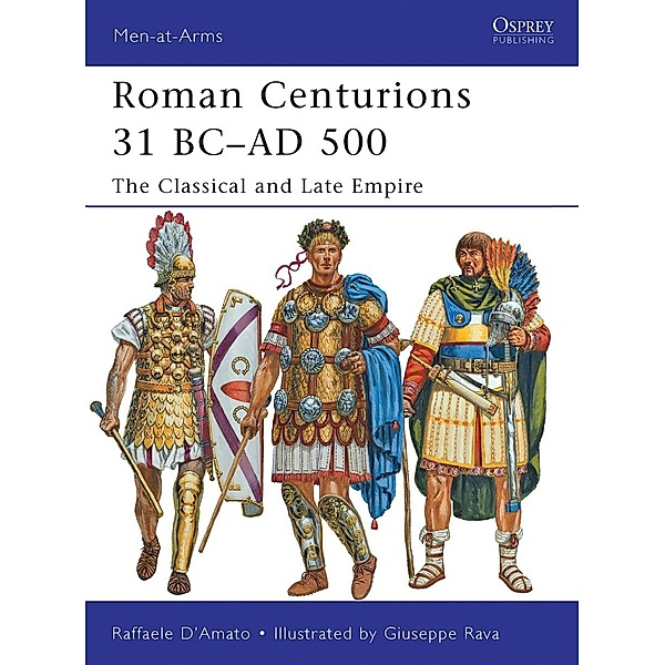Roman Centurions 31 BC-AD 500, Raffaele D'Amato