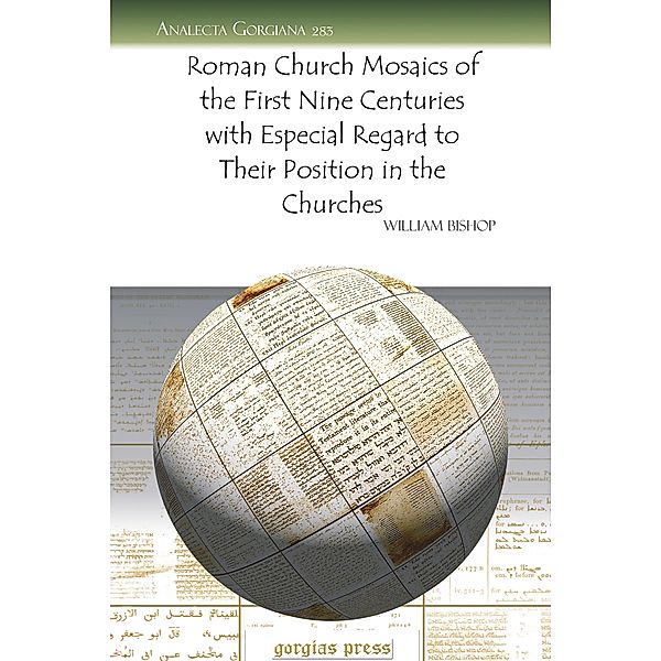 Roman Church Mosaics of the First Nine Centuries with Especial Regard to Their Position in the Churches, William Bishop