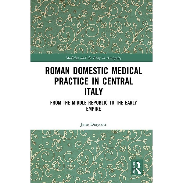 Roman Domestic Medical Practice in Central Italy, Jane Draycott