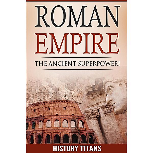 ROMAN EMPIRE: The Ancient Superpower, History Titans
