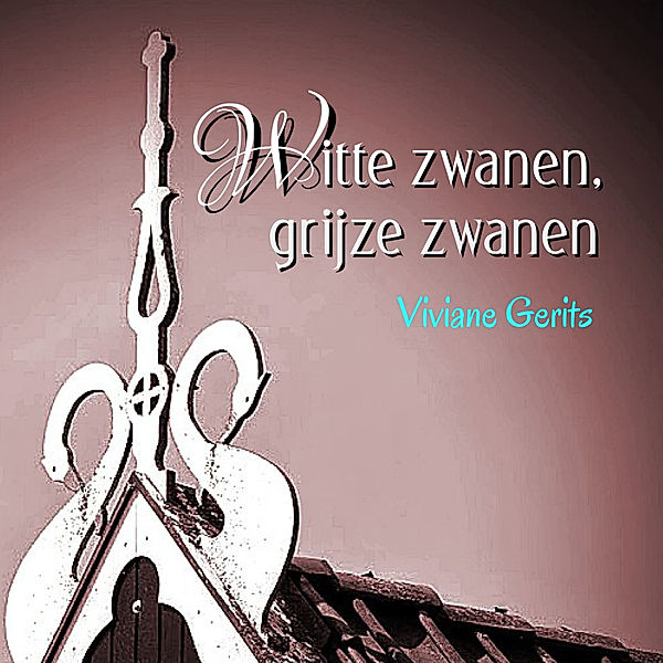 Roman en Literatuur - 21 - Witte zwanen, grijze zwanen, Viviane Gerits