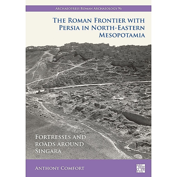 Roman Frontier with Persia in North-Eastern Mesopotamia, Anthony Comfort