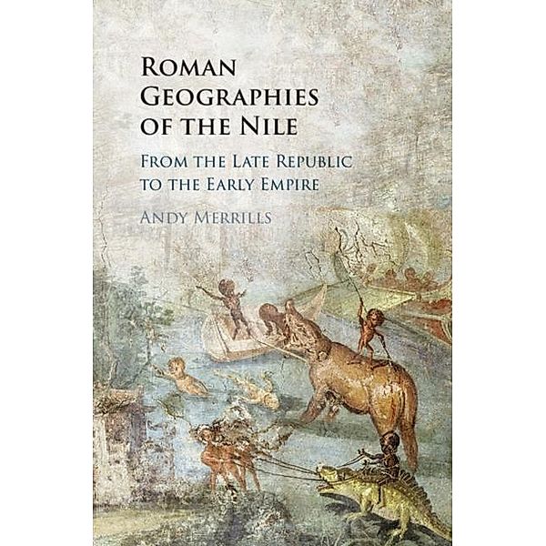 Roman Geographies of the Nile, Andy Merrills