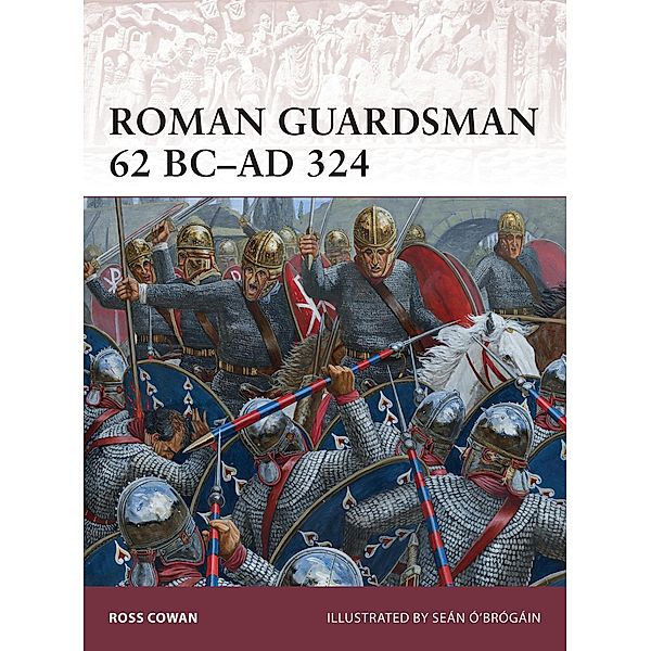 Roman Guardsman 62 BC-AD 324, Ross Cowan