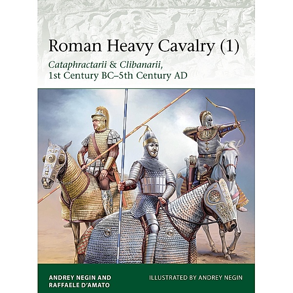 Roman Heavy Cavalry (1), Raffaele D'Amato, Andrei Evgenevich Negin