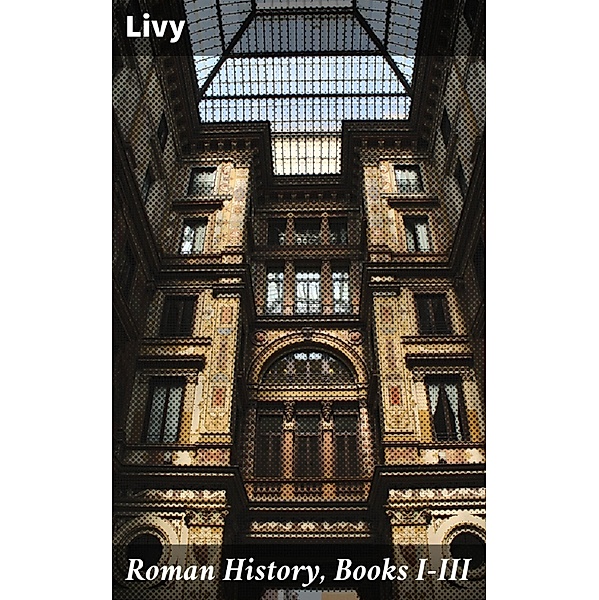 Roman History, Books I-III, Livy
