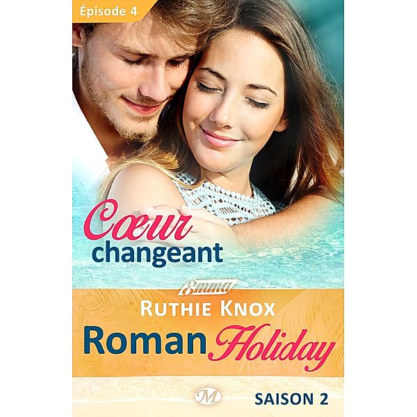 Roman Holiday, T2 : Coeur changeant - Épisode 4 / Roman Holiday Bd.2, Ruthie Knox