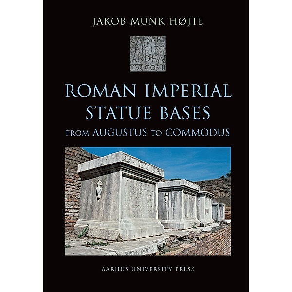 Roman Imperial Statue Bases / Aarhus Studies in Mediterranean Antiquity Bd.7, Jakob Munk Hojte
