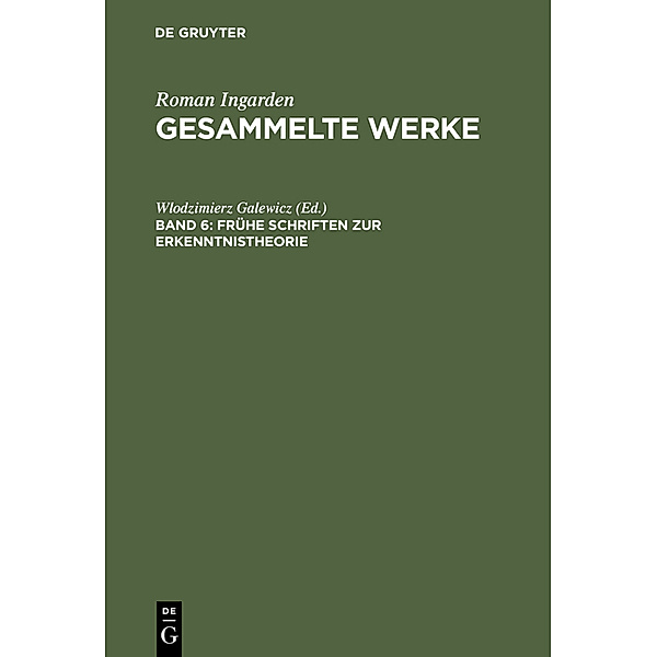 Roman Ingarden: Gesammelte Werke / Band 6 / Frühe Schriften zur Erkenntnistheorie