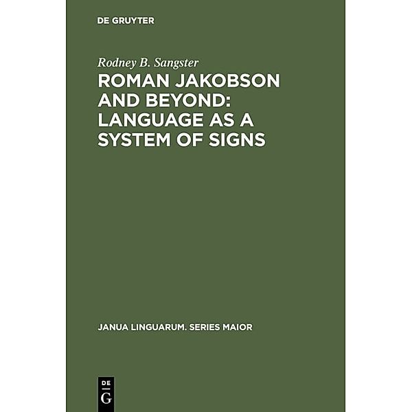 Roman Jakobson and Beyond: Language as a System of Signs, Rodney B. Sangster