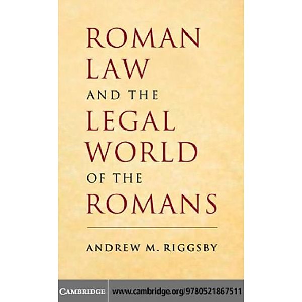 Roman Law and the Legal World of the Romans, Andrew M. Riggsby