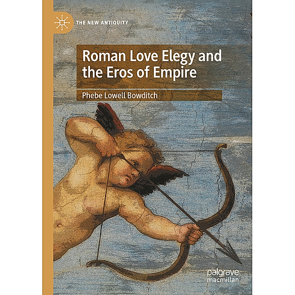 Roman Love Elegy and the Eros of Empire, Phebe Lowell Bowditch