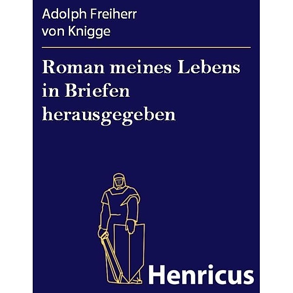 Roman meines Lebens in Briefen herausgegeben, Adolph Freiherr von Knigge