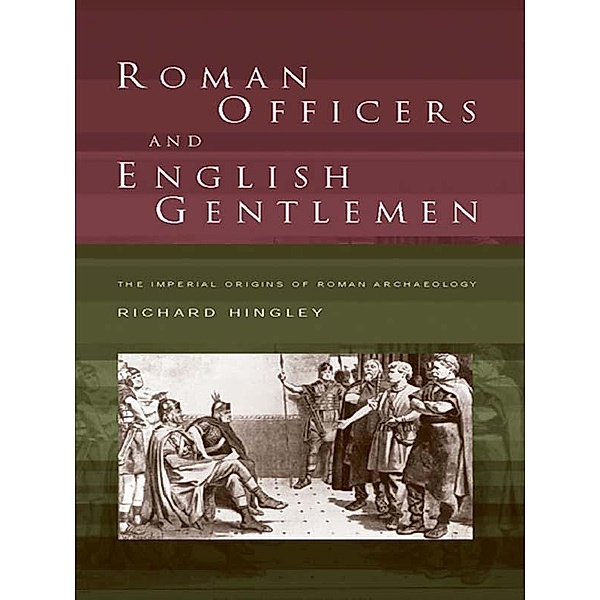 Roman Officers and English Gentlemen, Richard Hingley