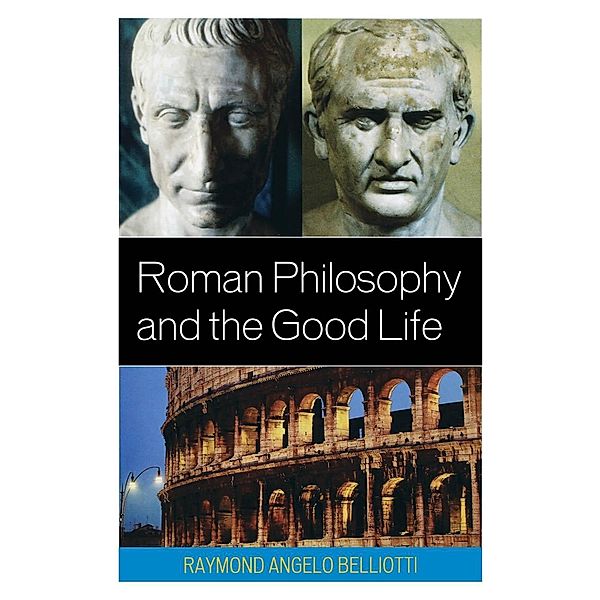 Roman Philosophy and the Good Life, Raymond Angelo Belliotti