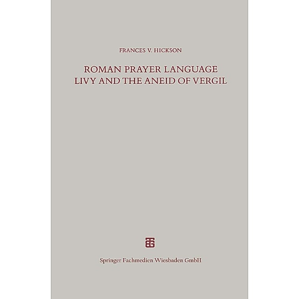 Roman Prayer Language Livy and the Aneid of Vergil / Beiträge zur Altertumskunde Bd.30