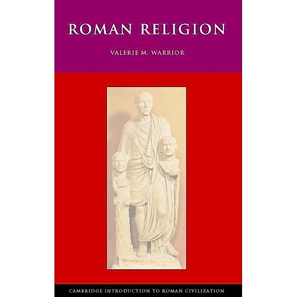 Roman Religion / Cambridge Introduction to Roman Civilization, Valerie M. Warrior