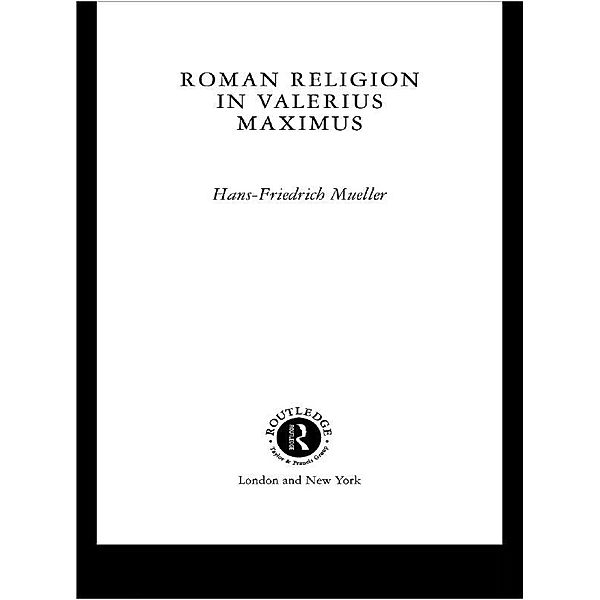 Roman Religion in Valerius Maximus, Hans-Friedrich Mueller