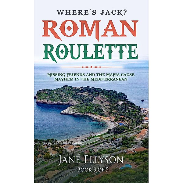 Roman Roulette: Missing Friends and the Mafia Cause Mayhem in the Mediterranean (Northern Rivers, #3) / Northern Rivers, Jane Ellyson