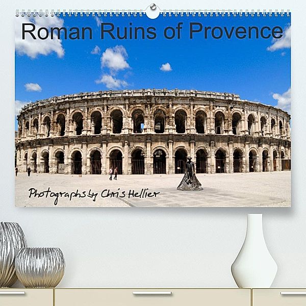 Roman Ruins of Provence (Premium, hochwertiger DIN A2 Wandkalender 2023, Kunstdruck in Hochglanz), Chris Hellier (© Photos Copyright)