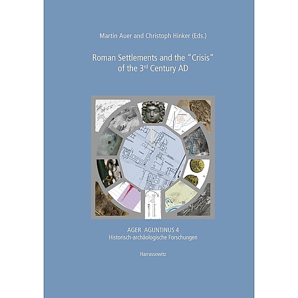 Roman Settlements and the Crisis of the 3rd Century AD / Ager Aguntinus / Historisch-archäologische Forschungen Bd.4