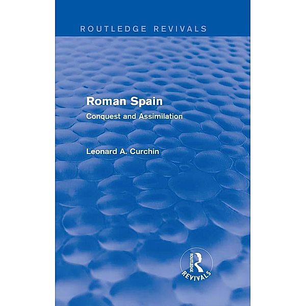 Roman Spain (Routledge Revivals) / Routledge Revivals, Leonard Curchin