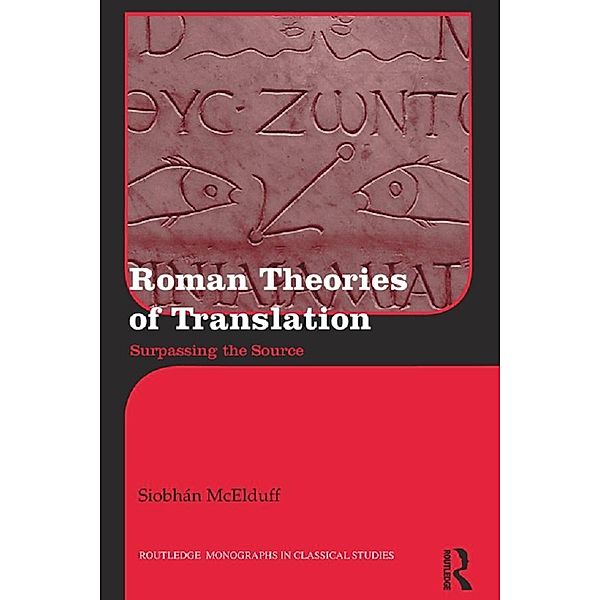 Roman Theories of Translation / Routledge Monographs in Classical Studies, Siobhán McElduff