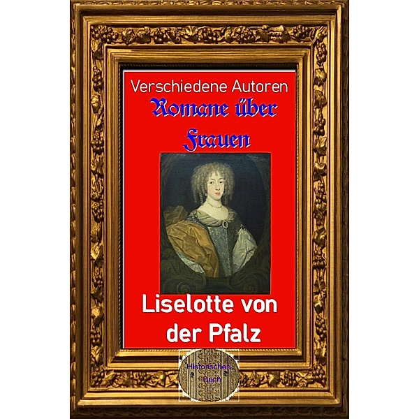 Roman über Frauen, 12. Liselotte von der Pfalz, Verschiedene Autoren