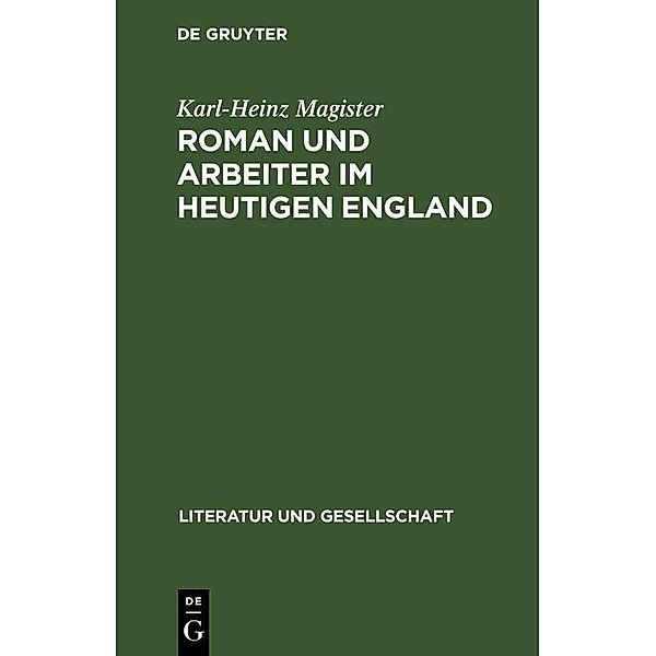 Roman und Arbeiter im heutigen England, Karl-Heinz Magister