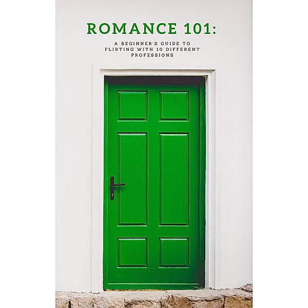 Romance 101: A Beginner's Guide to Flirting with 10 Different Professions / Guide, Quoteselot
