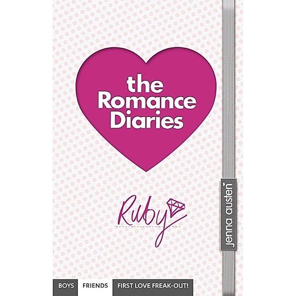 Romance Diaries - Ruby / The Romance Diaries Bd.01, Jenna Austen