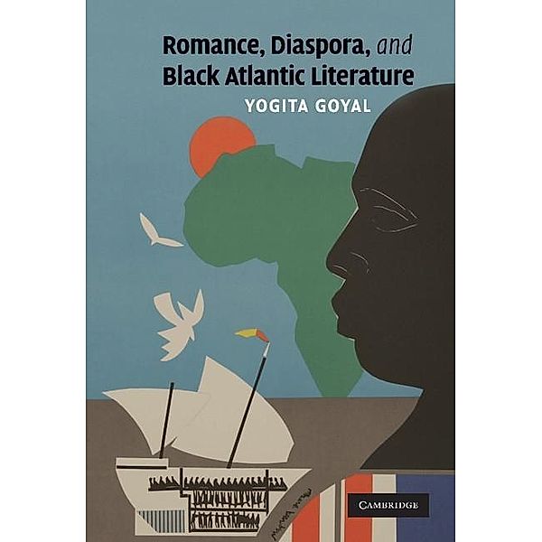 Romance, Diaspora, and Black Atlantic Literature / Cambridge Studies in American Literature and Culture, Yogita Goyal