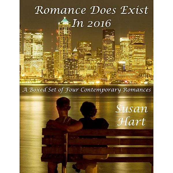 Romance Does Exist In 2016: A Boxed Set of Four Contemporary Romances, Susan Hart