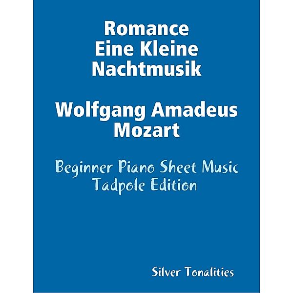 Romance Eine Kleine Nachtmusik Wolfgang Amadeus Mozart - Beginner Piano Sheet Music Tadpole Edition, Silver Tonalities
