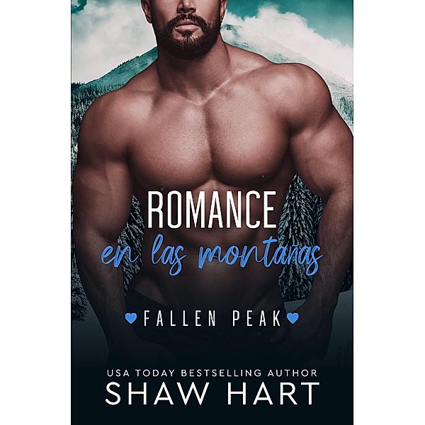 Romance en las Montañas (Fallen Peak: Military Heroes, #1) / Fallen Peak: Military Heroes, Shaw Hart