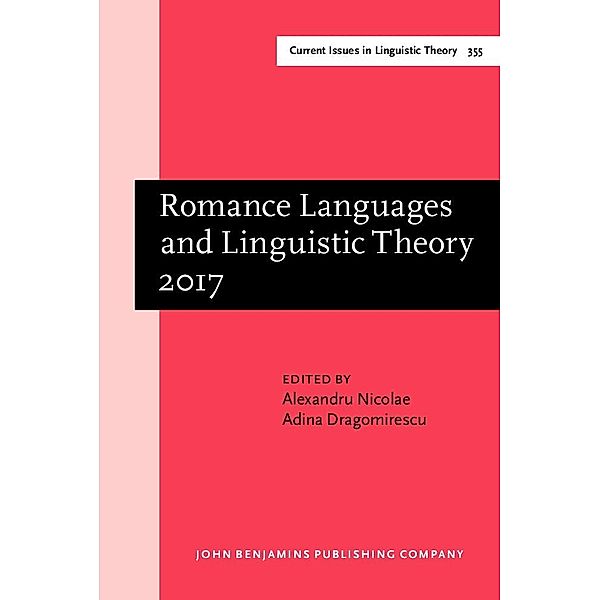 Romance Languages and Linguistic Theory 2017 / Current Issues in Linguistic Theory