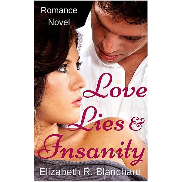 Romance: Love, Lies & Insanity (Romance Novels, #2) / Romance Novels, Elizabeth R. Blanchard