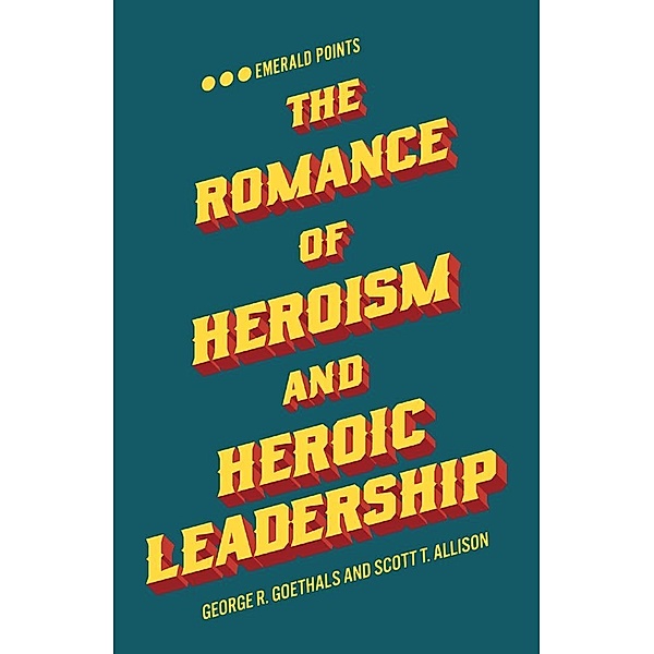 Romance of Heroism and Heroic Leadership, George R. Goethals