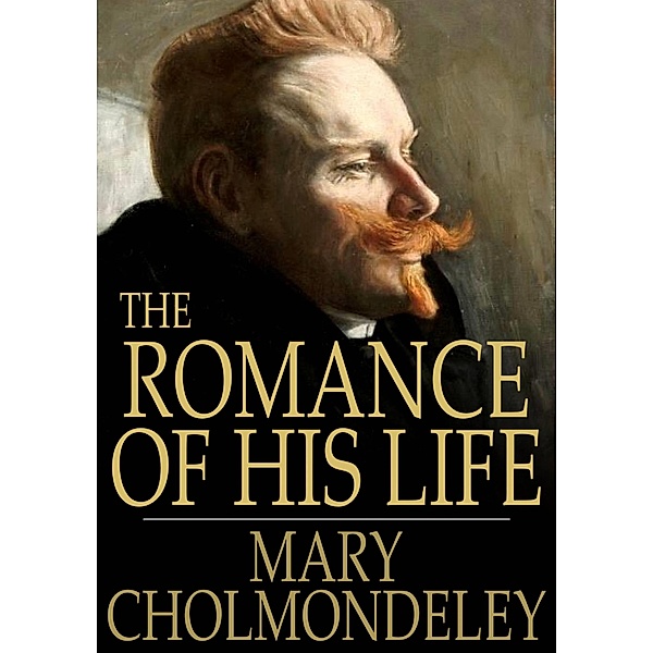 Romance of His Life / The Floating Press, Mary Cholmondeley