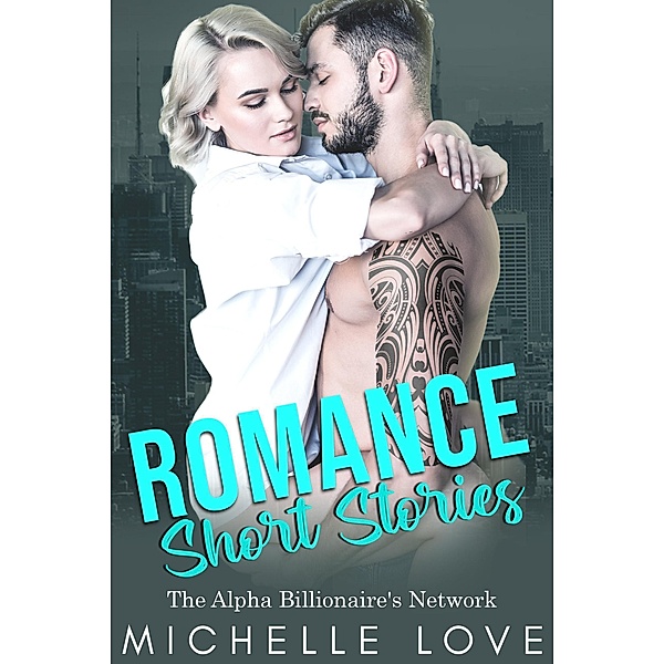 Romance Short Stories: The Alpha Billionaire's Network, Michelle Love