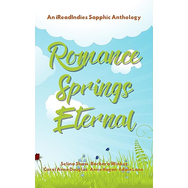 Romance Springs Eternal, Selina Shaw, Barbara Winkes, Carole Anne Douglas, Anne Hagan, Edale Lane