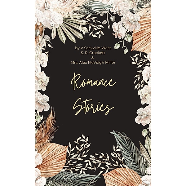 Romance Stories, V. Sackville-West, S. R. Crockett, Alex McVeigh Miller
