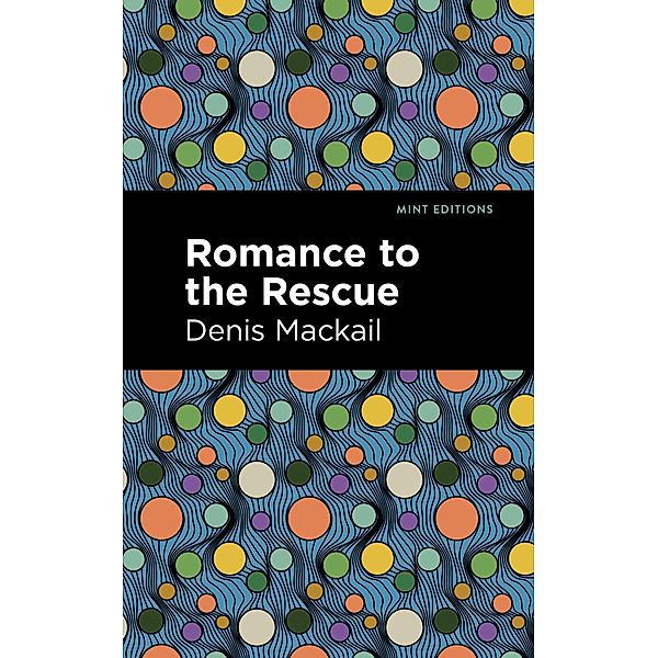 Romance to the Rescue / Mint Editions (Literary Fiction), Denis Mackail