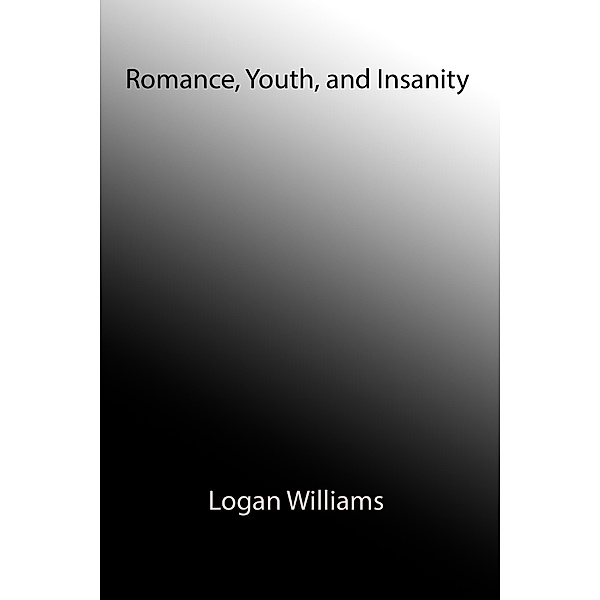 Romance, Youth, and Insanity, Logan Williams