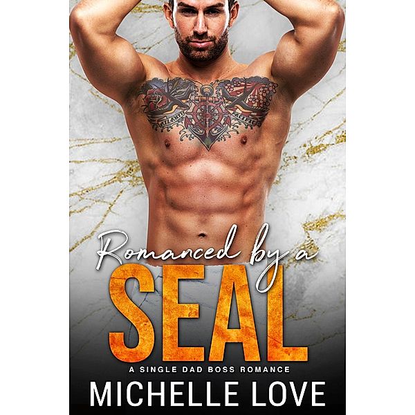 Romanced by a SEAL: A Single Dad Boss Romance, Michelle Love