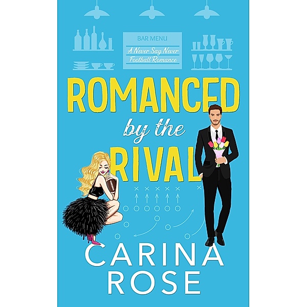 Romanced by the Rival: A Fake Engagement Romantic Novel (A Never Say Never Football Romance, #5) / A Never Say Never Football Romance, Carina Rose
